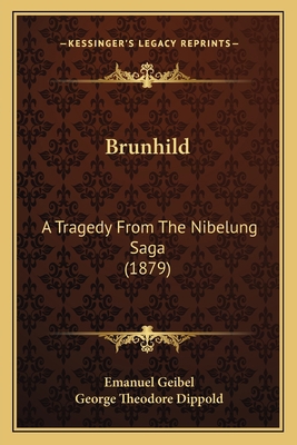 Brunhild: A Tragedy From The Nibelung Saga (1879) 1165374153 Book Cover