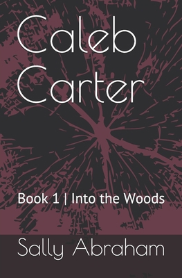 Into the Woods Caleb Carter: Book 1 Into the Woods B09919JQSB Book Cover