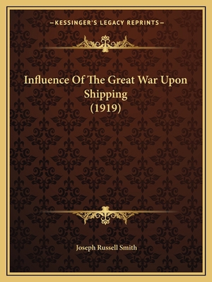 Influence Of The Great War Upon Shipping (1919) 1164681001 Book Cover