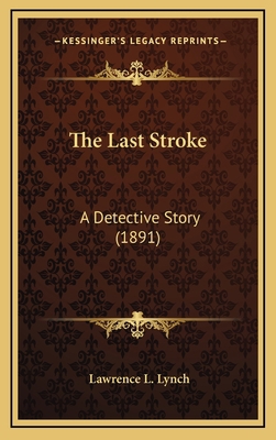 The Last Stroke: A Detective Story (1891) 1164349805 Book Cover