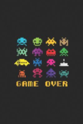 Game Over: Game Over retro alien invaders t80s 8 bit video game Journal/Notebook Blank Lined Ruled 6x9 100 Pages