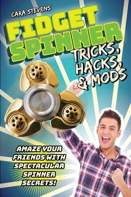 Fidget Spinner Tricks, Hacks & Mods: Amaze Your... 1631582488 Book Cover