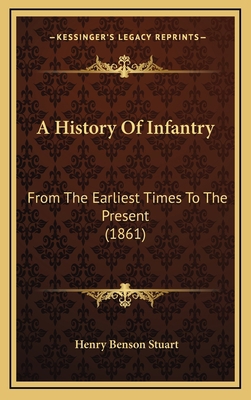 A History Of Infantry: From The Earliest Times ... 1165284855 Book Cover
