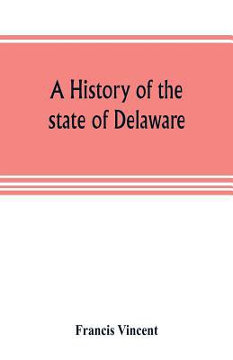 A history of the state of Delaware: from its fi... 9353805163 Book Cover