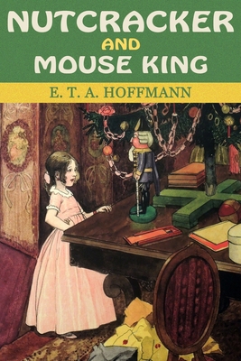 Nutcracker and Mouse King: The Timeless Christm... 1791760821 Book Cover