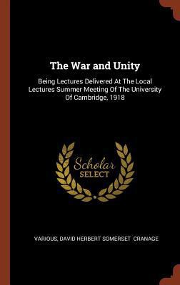 The War and Unity: Being Lectures Delivered At ... 1374972339 Book Cover