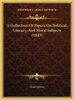 A Collection Of Papers On Political, Literary, ... 1169778844 Book Cover