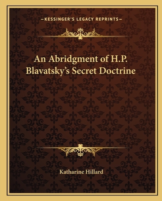 An Abridgment of H.P. Blavatsky's Secret Doctrine 1162565179 Book Cover