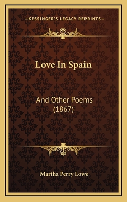 Love In Spain: And Other Poems (1867) 116556257X Book Cover