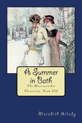 A Summer in Bath: The Merriweather Chronicles, ... 154420020X Book Cover