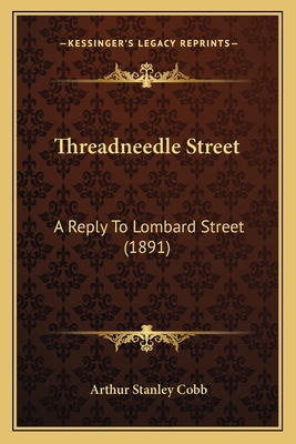 Threadneedle Street: A Reply To Lombard Street ... 1164062042 Book Cover