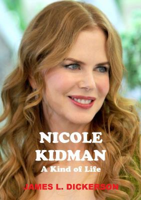 Nicole Kidman: A Kind of Life 0991374568 Book Cover