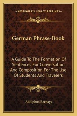 German Phrase-Book: A Guide To The Formation Of... 1163262013 Book Cover