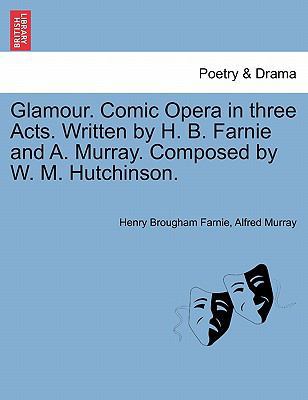 Glamour. Comic Opera in Three Acts. Written by ... 1241055602 Book Cover