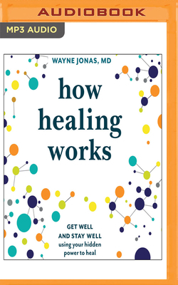 How Healing Works: Get Well and Stay Well Using... 1978649924 Book Cover