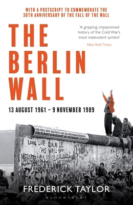The Berlin Wall: 13 August 1961 - 9 November 19... 1526614278 Book Cover