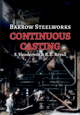 Barrow Steelworks - Continuous Casting 1913898245 Book Cover