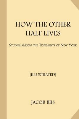 How the Other Half Lives [Illustrated]: Studies... 1548124257 Book Cover