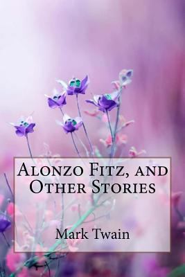 Alonzo Fitz, and Other Stories Mark Twain 1986288021 Book Cover