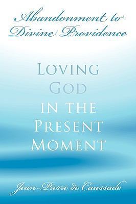 Abandonment to Divine Providence: Loving God in... 0978479963 Book Cover