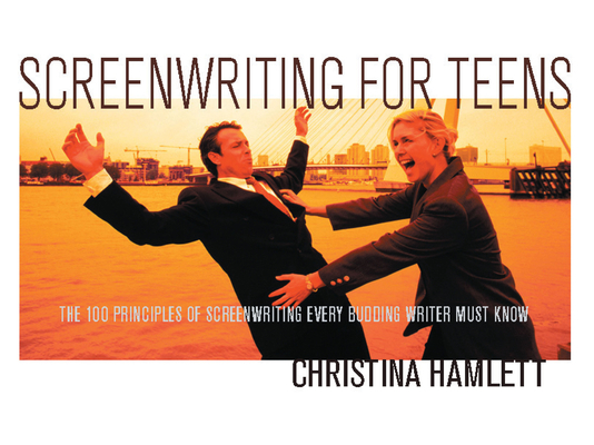 Screenwriting for Teens: The 100 Principles of ... 1932907181 Book Cover