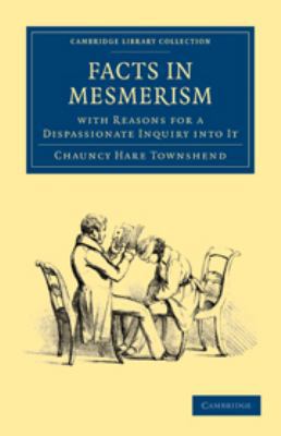 Facts in Mesmerism, with Reasons for a Dispassi... 051179293X Book Cover