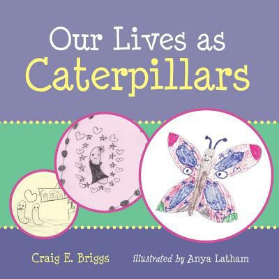 Our Lives as Caterpillars 1484179293 Book Cover