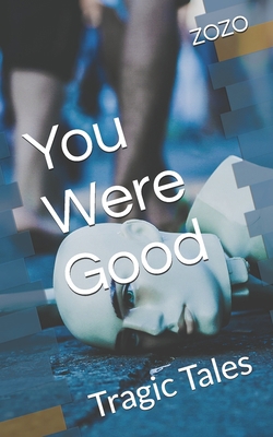 You Were Good: Tragic Tales B08PQP2K5C Book Cover