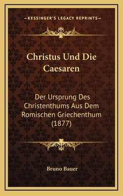 Christus Und Die Caesaren: Der Ursprung Des Chr... [German] 116824210X Book Cover