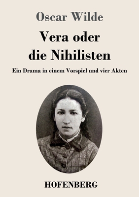 Vera oder die Nihilisten: Ein Drama in einem Vo... [German] 3743746972 Book Cover