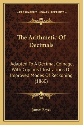 The Arithmetic Of Decimals: Adapted To A Decima... 1165071738 Book Cover