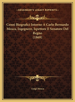 Cenni Biografici Intorno A Carlo Bernardo Mosca... [Italian] 1169583539 Book Cover