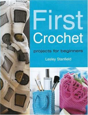 First Crochet: Projects for Beginners 1564776204 Book Cover