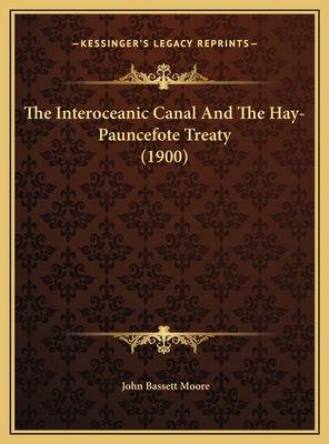The Interoceanic Canal And The Hay-Pauncefote T... 1169457762 Book Cover