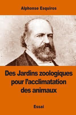 Des Jardins zoologiques pour l'acclimatation de... [French] 1542776023 Book Cover