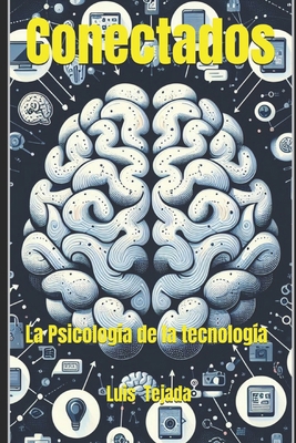 Conectados: La Psicología de la Tecnología [Spanish] B0CPC4CJ19 Book Cover