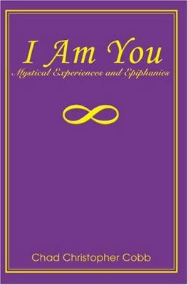 I Am You: Mystical Experiences and Epiphanies 0595325556 Book Cover