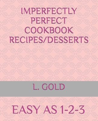 Imperfectly Perfect Cookbook Recipes/Desserts: ... B0BMSRJJQC Book Cover