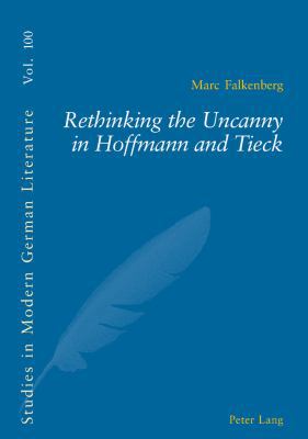 Rethinking the Uncanny in Hoffmann and Tieck 3039102842 Book Cover