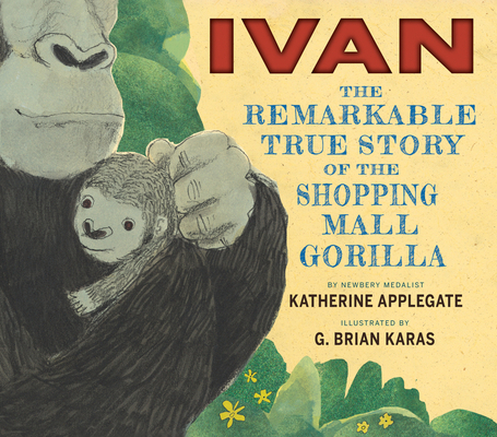 Ivan: The Remarkable True Story of the Shopping... 0544252306 Book Cover