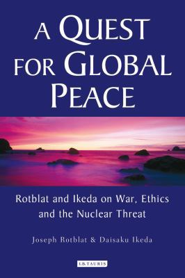 A Quest for Global Peace: Rotblat and Ikeda on ... 1845112784 Book Cover