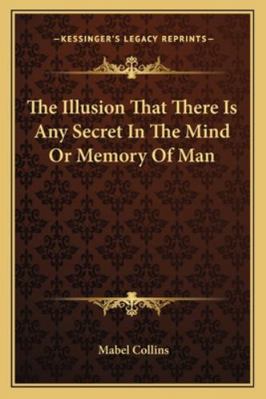 The Illusion That There Is Any Secret In The Mi... 1162833130 Book Cover