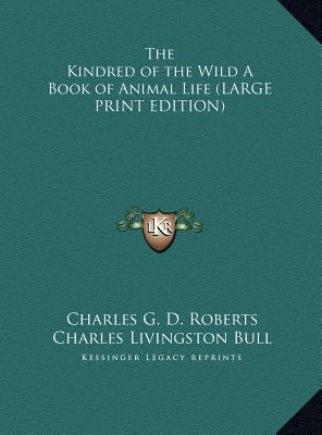 The Kindred of the Wild A Book of Animal Life (... [Large Print] 1169844790 Book Cover