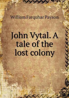 John Vytal. A tale of the lost colony 5519142009 Book Cover