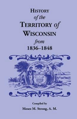 History of the Territory of Wisconsin from 1836... 0788422316 Book Cover