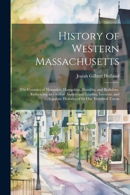 History of Western Massachusetts: The Counties ... 1021647624 Book Cover