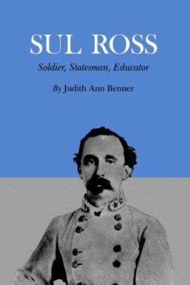 Sul Ross: Soldier, Statesman, Educator 1585444480 Book Cover