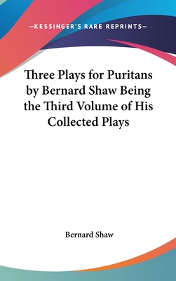 Three Plays for Puritans by Bernard Shaw Being ... 0548017174 Book Cover