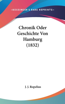 Chronik Oder Geschichte Von Hamburg (1832) [German] 1160550581 Book Cover
