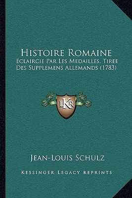 Histoire Romaine: Eclaircie Par Les Medailles, ... [French] 1166213757 Book Cover